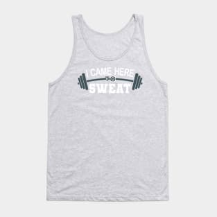 I came here to sweat - gym Tank Top